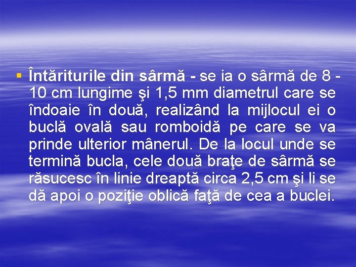 § Întăriturile din sârmă - se ia o sârmă de 8 10 cm lungime