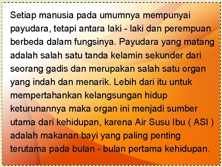 Setiap manusia pada umumnya mempunyai payudara, tetapi antara laki - laki dan perempuan berbeda