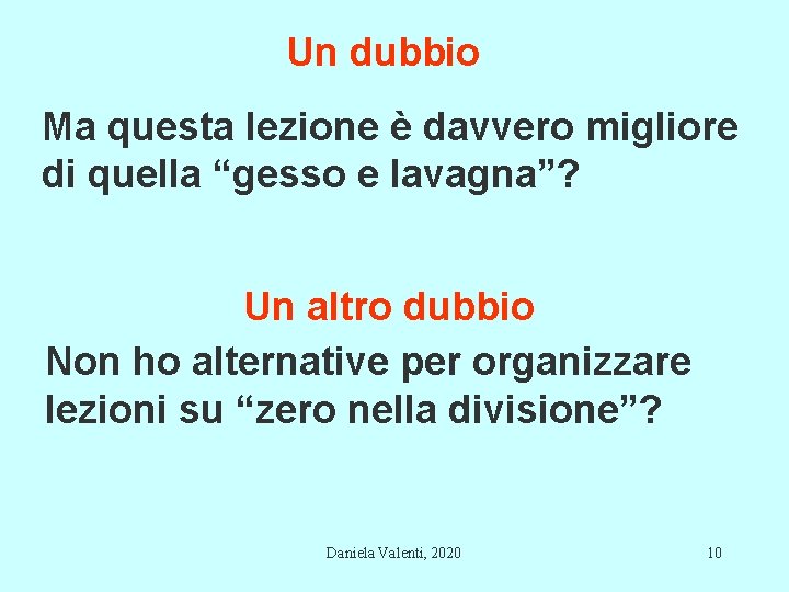 Un dubbio Ma questa lezione è davvero migliore di quella “gesso e lavagna”? Un Un dubbio Ma questa lezione è davvero migliore di quella “gesso e lavagna”? Un