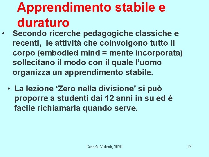 Apprendimento stabile e duraturo • Secondo ricerche pedagogiche classiche e recenti, le attività che Apprendimento stabile e duraturo • Secondo ricerche pedagogiche classiche e recenti, le attività che
