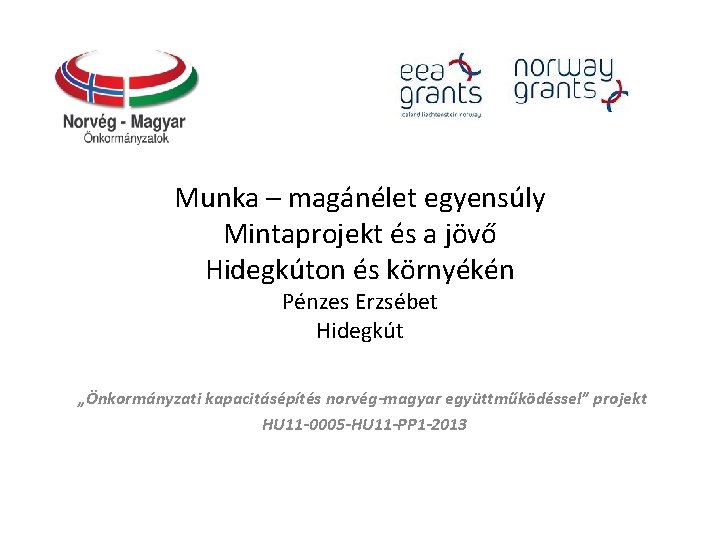 Munka – magánélet egyensúly Mintaprojekt és a jövő Hidegkúton és környékén Pénzes Erzsébet Hidegkút