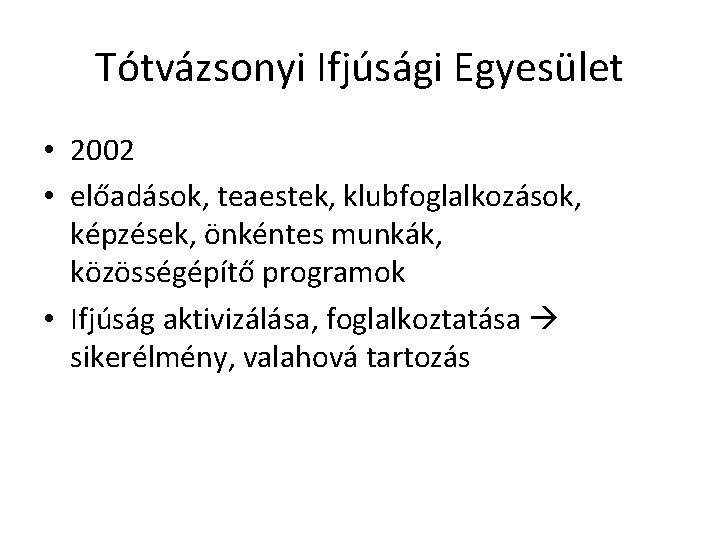 Tótvázsonyi Ifjúsági Egyesület • 2002 • előadások, teaestek, klubfoglalkozások, képzések, önkéntes munkák, közösségépítő programok