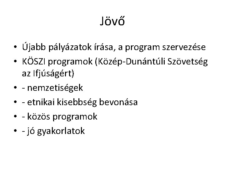 Jövő • Újabb pályázatok írása, a program szervezése • KÖSZI programok (Közép-Dunántúli Szövetség az