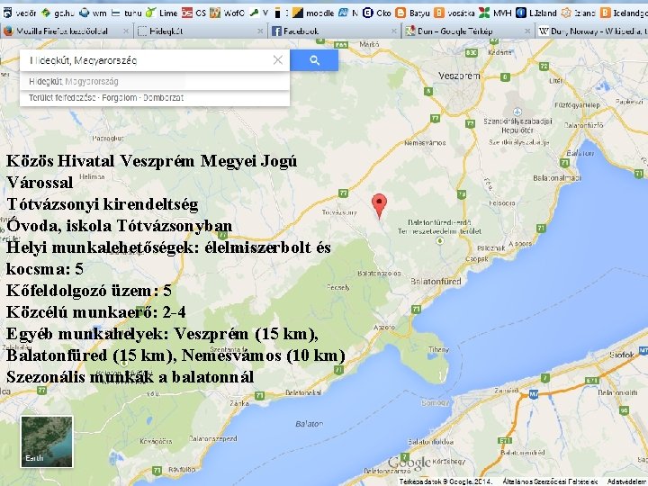 Közös Hivatal Veszprém Megyei Jogú Várossal Tótvázsonyi kirendeltség Óvoda, iskola Tótvázsonyban Helyi munkalehetőségek: élelmiszerbolt