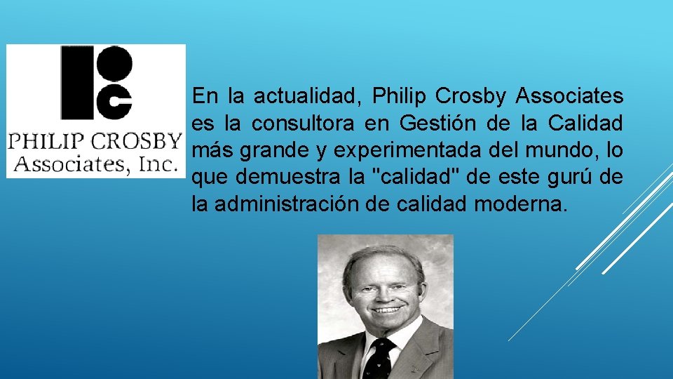 En la actualidad, Philip Crosby Associates es la consultora en Gestión de la Calidad