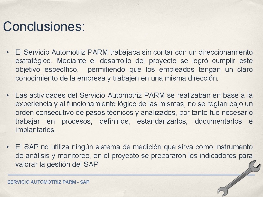 Conclusiones: • El Servicio Automotriz PARM trabajaba sin contar con un direccionamiento estratégico. Mediante