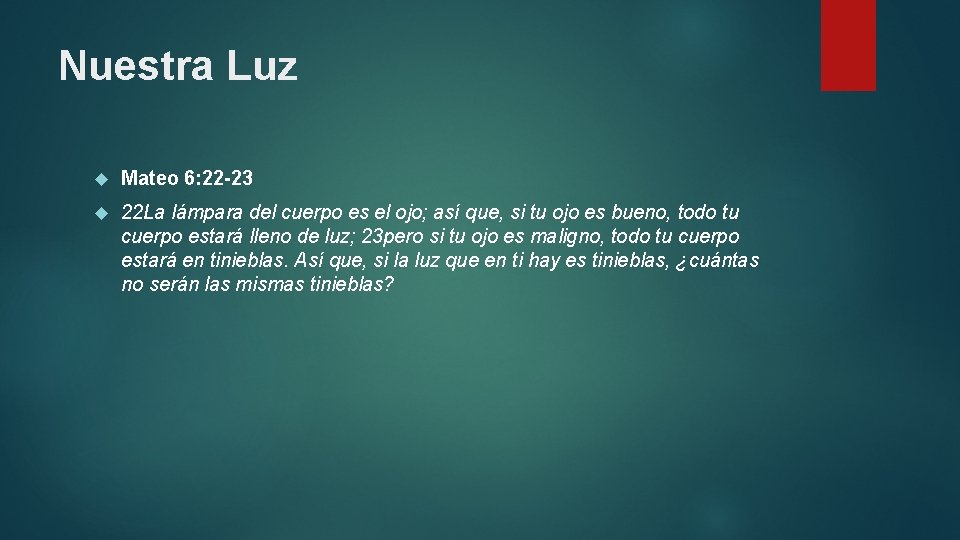 Nuestra Luz Mateo 6: 22 -23 22 La lámpara del cuerpo es el ojo;