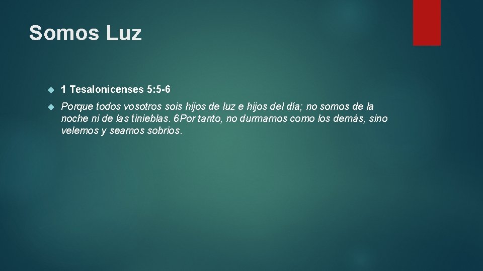 Somos Luz 1 Tesalonicenses 5: 5 -6 Porque todos vosotros sois hijos de luz