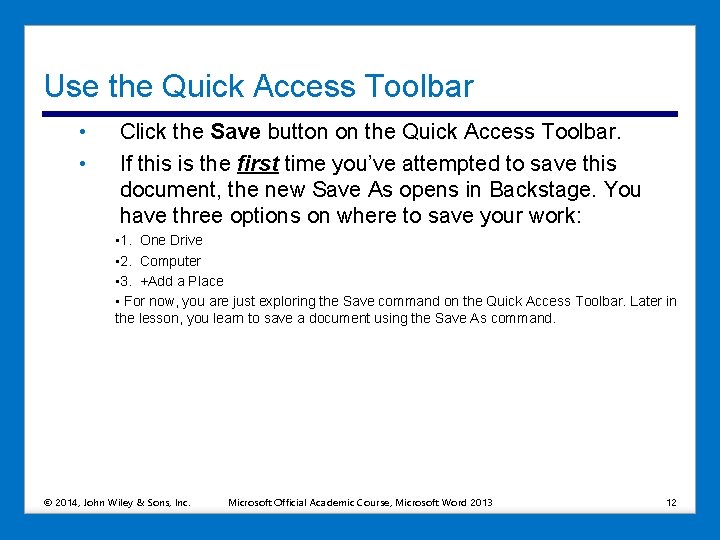 Use the Quick Access Toolbar • • Click the Save button on the Quick