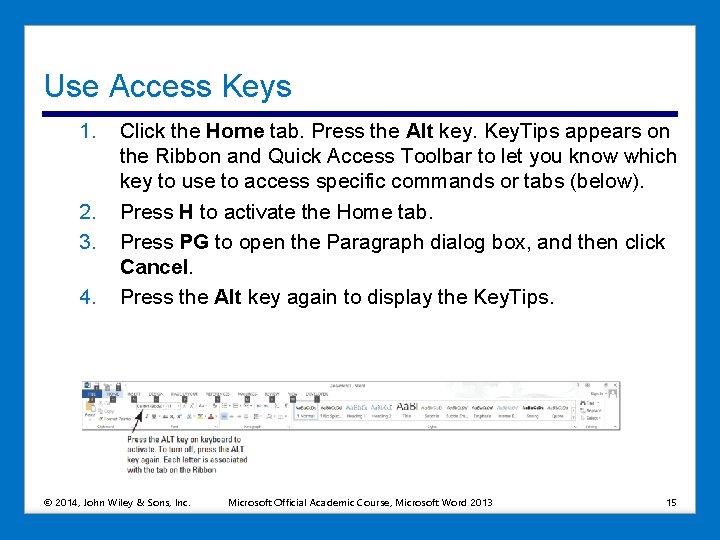 Use Access Keys 1. 2. 3. 4. Click the Home tab. Press the Alt