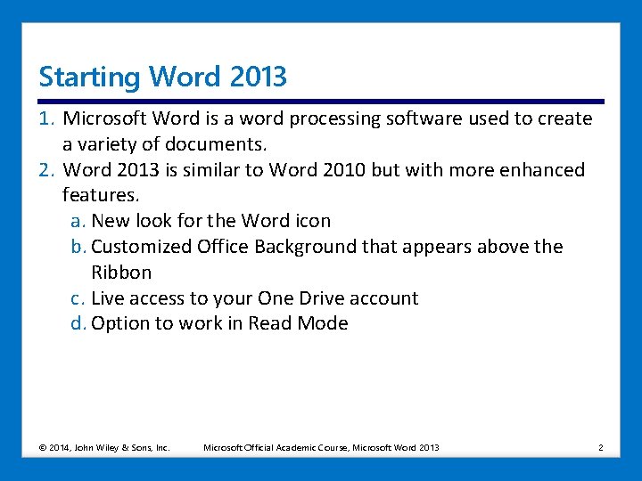 Starting Word 2013 1. Microsoft Word is a word processing software used to create