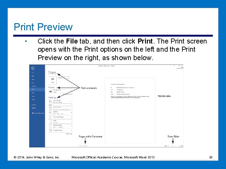 Print Preview • Click the File tab, and then click Print. The Print screen