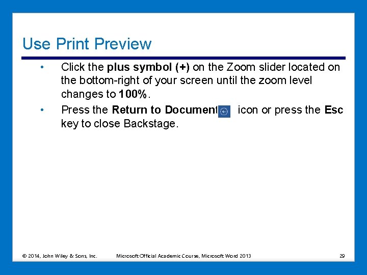 Use Print Preview • • Click the plus symbol (+) on the Zoom slider