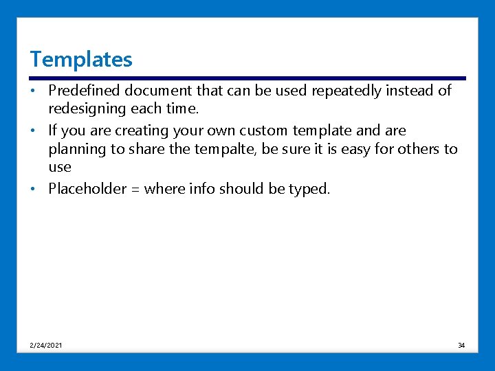 Templates • Predefined document that can be used repeatedly instead of redesigning each time.