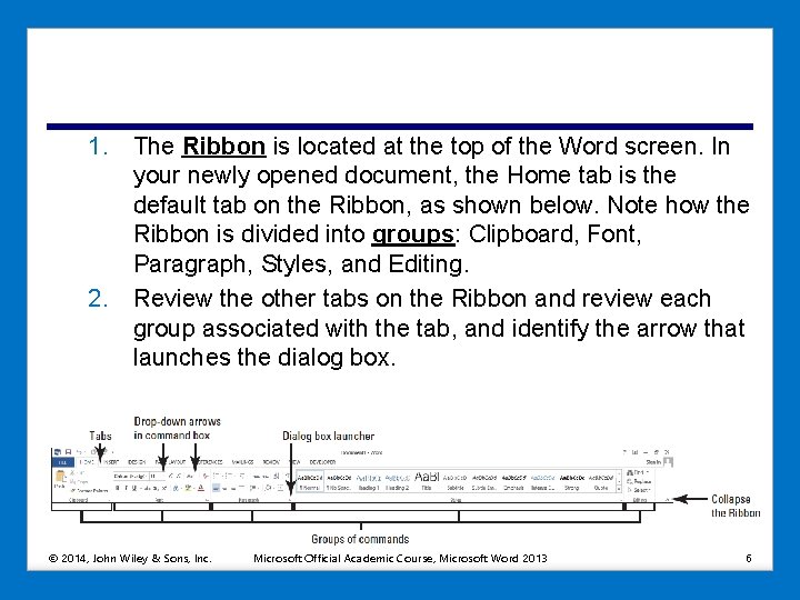 1. The Ribbon is located at the top of the Word screen. In your