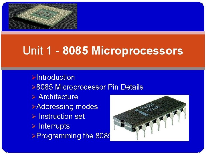 Unit 1 - 8085 Microprocessors ØIntroduction Ø 8085 Microprocessor Pin Details Ø Architecture ØAddressing