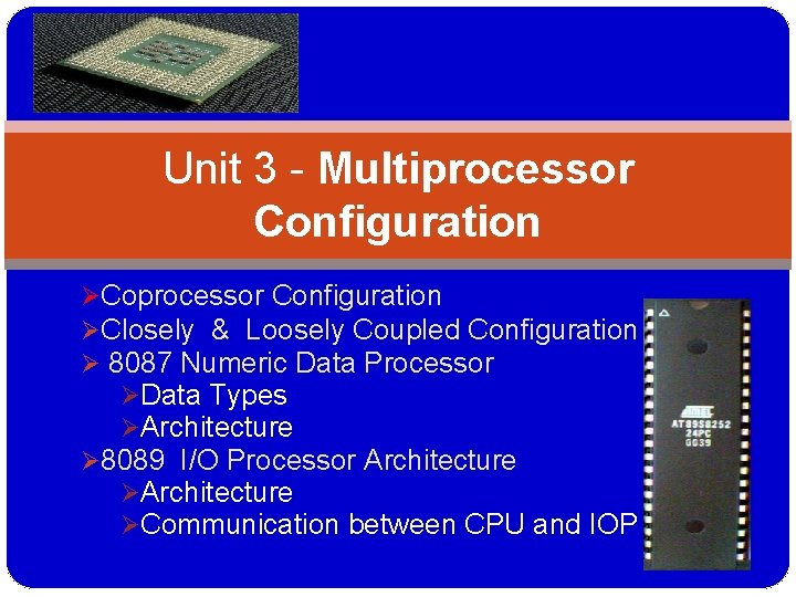 Unit 3 - Multiprocessor Configuration ØCoprocessor Configuration ØClosely & Loosely Coupled Configuration Ø 8087