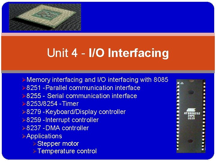 Unit 4 - I/O Interfacing ØMemory interfacing and I/O interfacing with 8085 Ø 8251