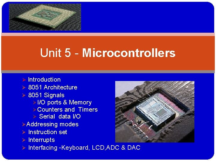 Unit 5 - Microcontrollers Ø Introduction Ø 8051 Architecture Ø 8051 Signals ØI/O ports