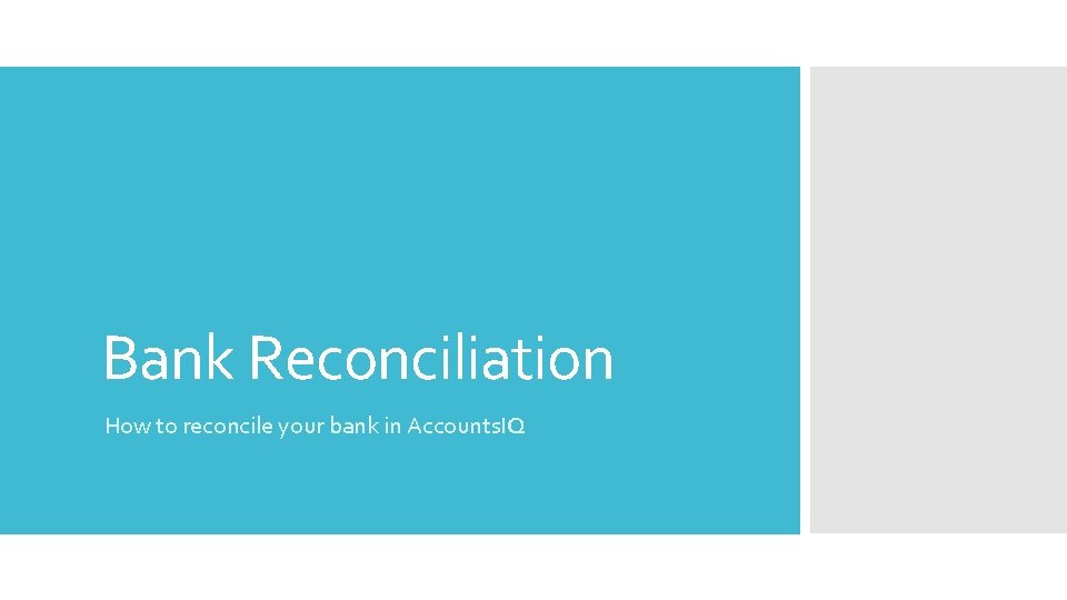 Bank Reconciliation How to reconcile your bank in Accounts. IQ 