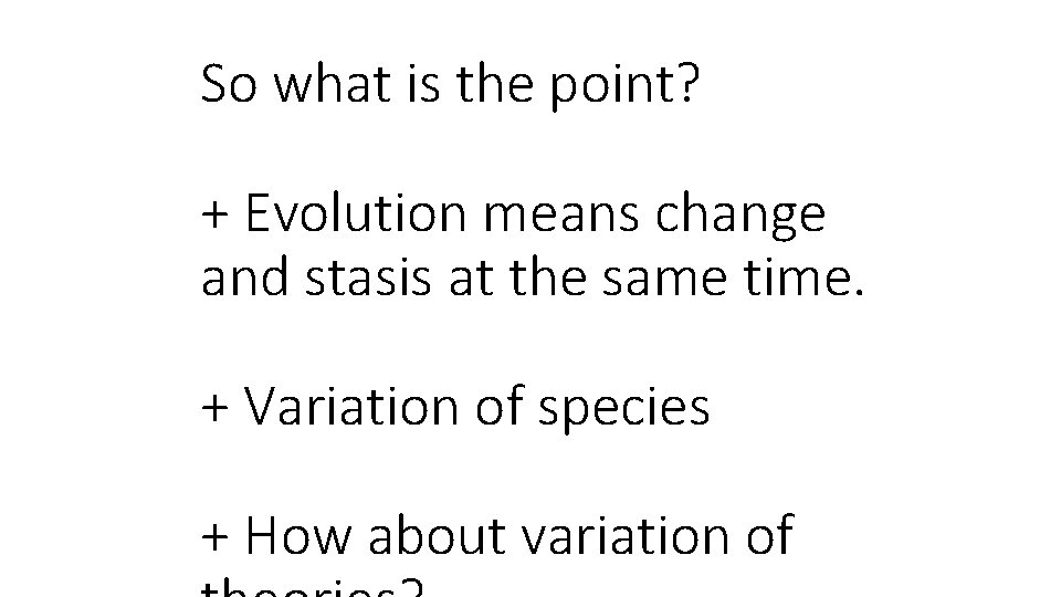 So what is the point? + Evolution means change and stasis at the same
