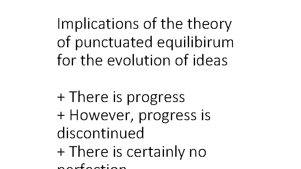 Implications of theory of punctuated equilibirum for the evolution of ideas + There is