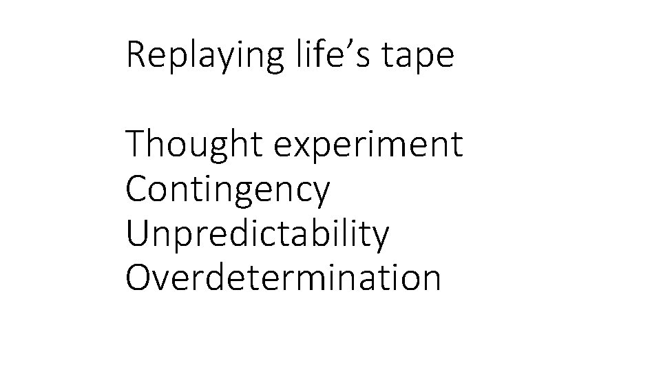 Replaying life’s tape Thought experiment Contingency Unpredictability Overdetermination 