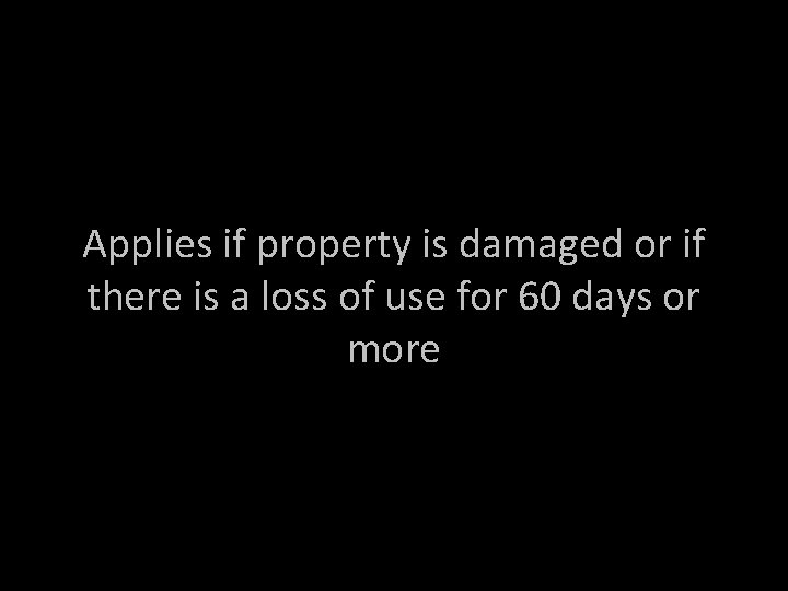 Applies if property is damaged or if there is a loss of use for Applies if property is damaged or if there is a loss of use for