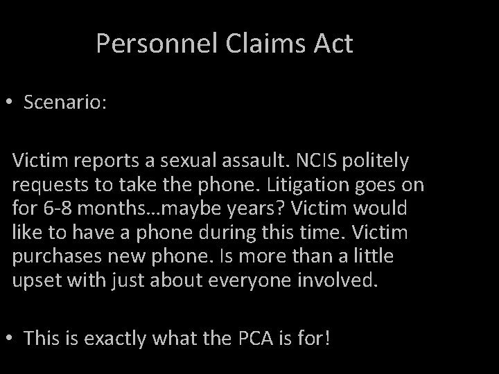 Personnel Claims Act • Scenario: Victim reports a sexual assault. NCIS politely requests to Personnel Claims Act • Scenario: Victim reports a sexual assault. NCIS politely requests to