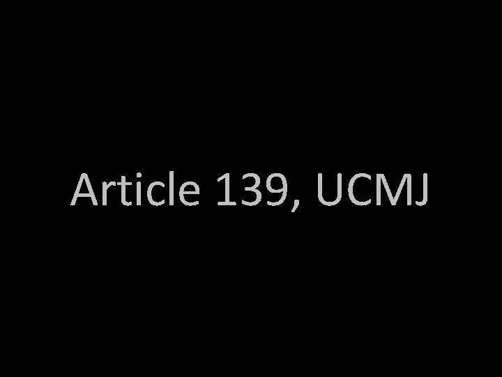 Article 139, UCMJ Article 139, UCMJ