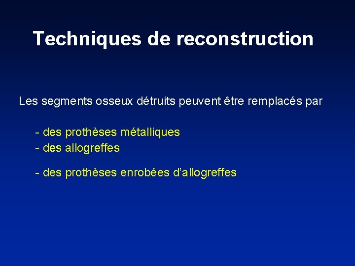 Techniques de reconstruction Les segments osseux détruits peuvent être remplacés par - des prothèses