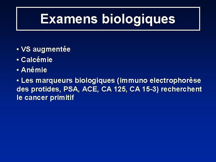 Examens biologiques • VS augmentée • Calcémie • Anémie • Les marqueurs biologiques (immuno