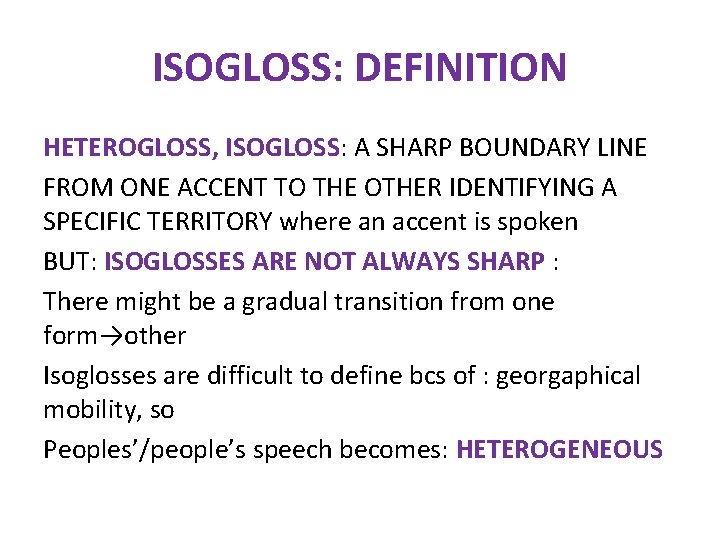 ISOGLOSS: DEFINITION HETEROGLOSS, ISOGLOSS: A SHARP BOUNDARY LINE FROM ONE ACCENT TO THE OTHER