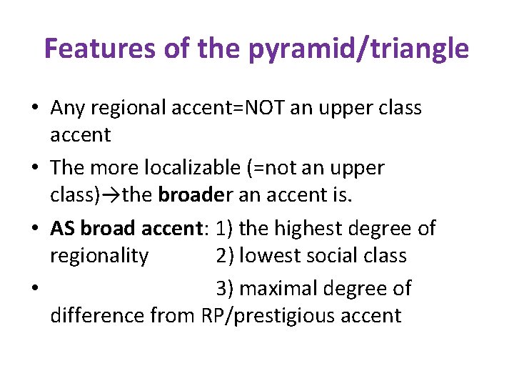 Features of the pyramid/triangle • Any regional accent=NOT an upper class accent • The