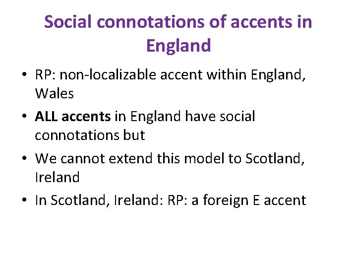 Social connotations of accents in England • RP: non-localizable accent within England, Wales •
