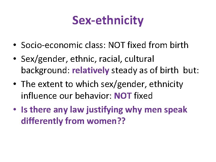Sex-ethnicity • Socio-economic class: NOT fixed from birth • Sex/gender, ethnic, racial, cultural background: