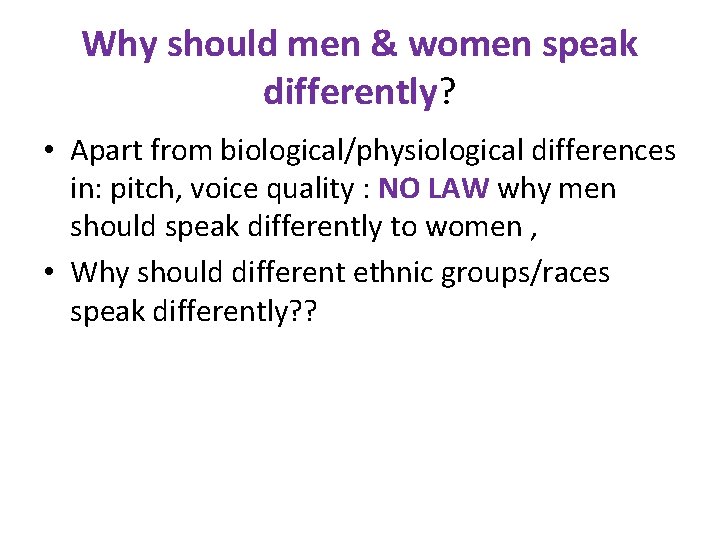 Why should men & women speak differently? • Apart from biological/physiological differences in: pitch,