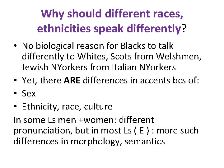 Why should different races, ethnicities speak differently? • No biological reason for Blacks to