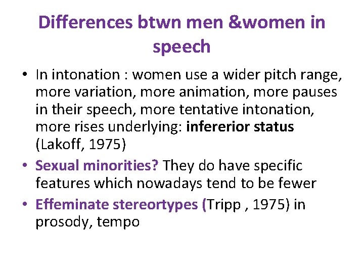 Differences btwn men &women in speech • In intonation : women use a wider