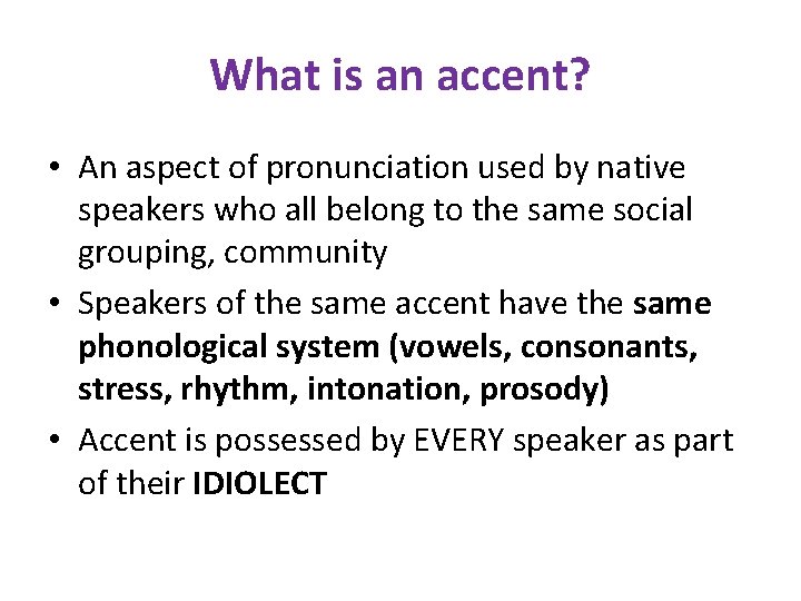 What is an accent? • An aspect of pronunciation used by native speakers who