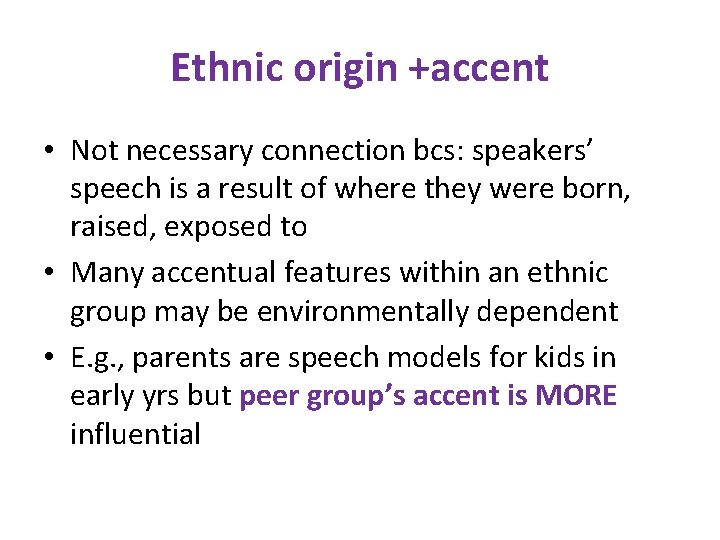 Ethnic origin +accent • Not necessary connection bcs: speakers’ speech is a result of
