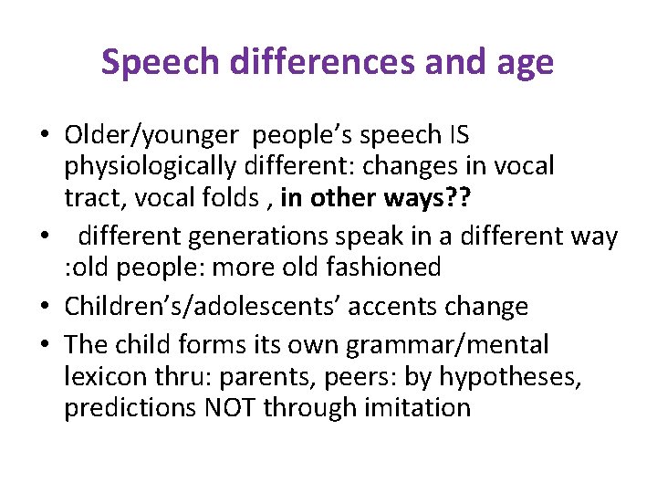 Speech differences and age • Older/younger people’s speech IS physiologically different: changes in vocal