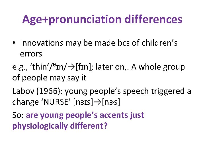 Age+pronunciation differences • Innovations may be made bcs of children’s errors e. g. ,