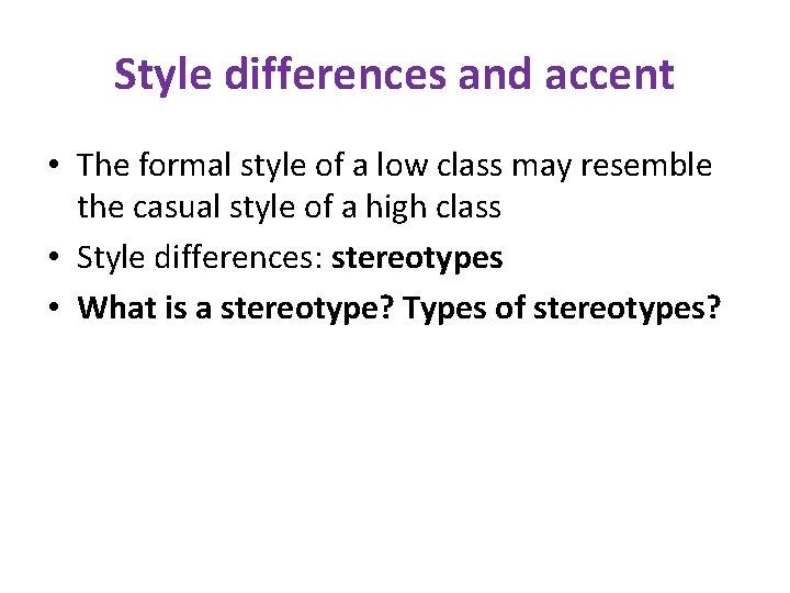 Style differences and accent • The formal style of a low class may resemble