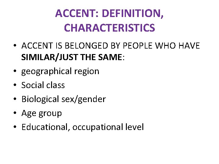 ACCENT: DEFINITION, CHARACTERISTICS • ACCENT IS BELONGED BY PEOPLE WHO HAVE SIMILAR/JUST THE SAME:
