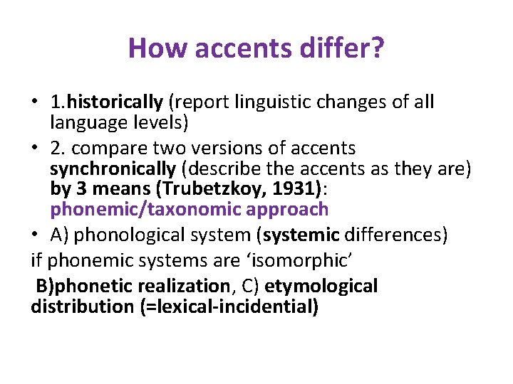 How accents differ? • 1. historically (report linguistic changes of all language levels) •