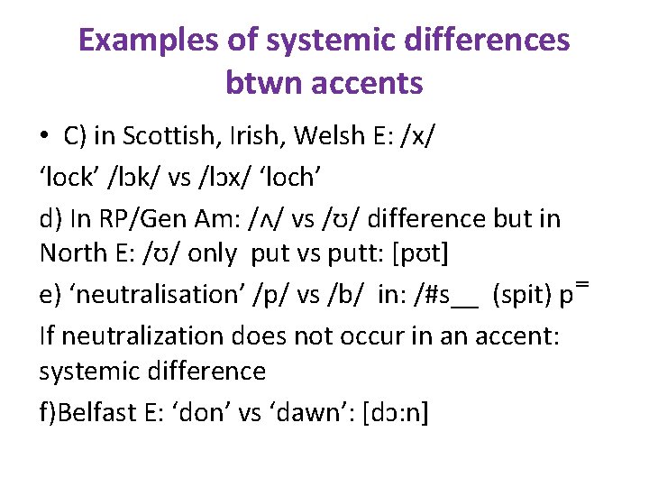 Examples of systemic differences btwn accents • C) in Scottish, Irish, Welsh E: /x/