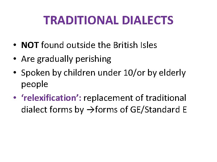TRADITIONAL DIALECTS • NOT found outside the British Isles • Are gradually perishing •