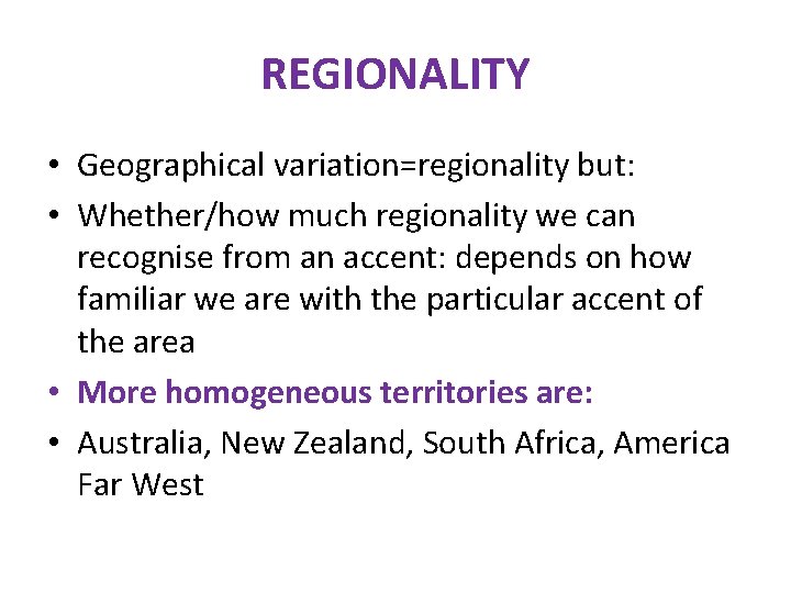 REGIONALITY • Geographical variation=regionality but: • Whether/how much regionality we can recognise from an