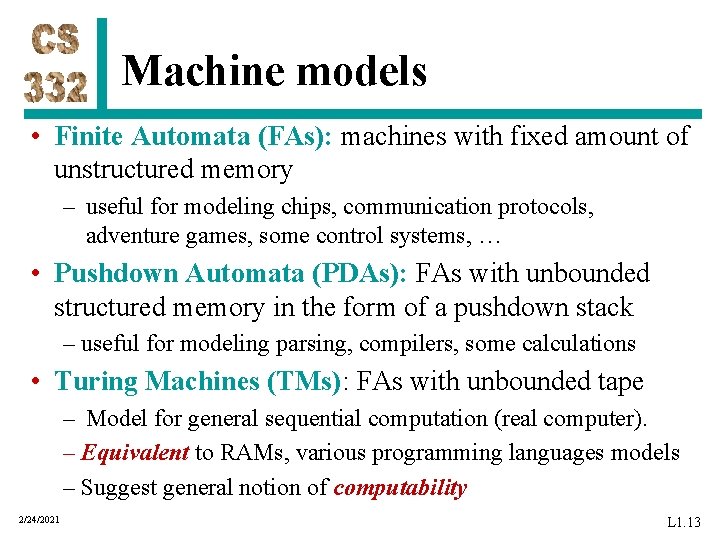 Machine models • Finite Automata (FAs): machines with fixed amount of unstructured memory –